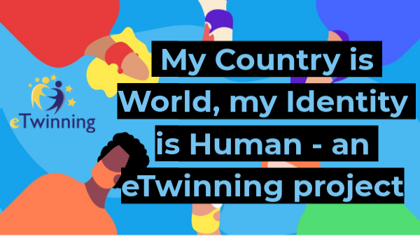 My Country is World, my Identity is Human - an eTwinning - how we work