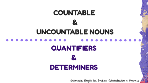 Grammar: Countable / Uncountable nouns + Quantifiers and Determiners
