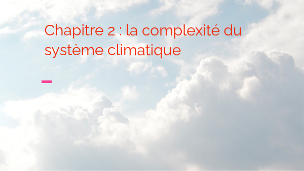 Chapitre 2 la complexité du système climatique | Genially