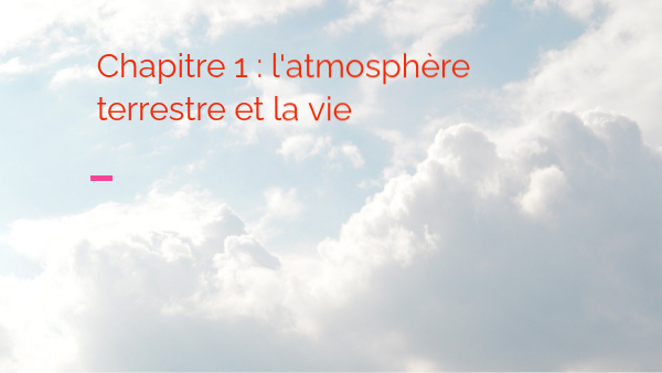 Chapitre 1 l'atmosphère terrestre et la vie | Genially