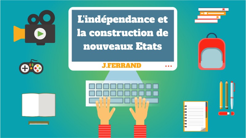 L'indépendance et la construction de nouveaux Etats