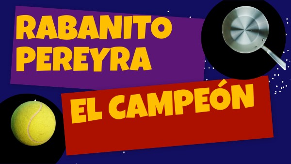 RABANITO PEREYA, EL CAMPEÓN | Genially