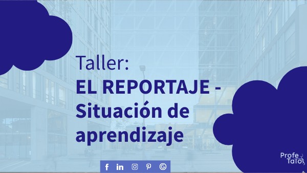 EL REPORTAJE - Situación de aprendizaje | Genially