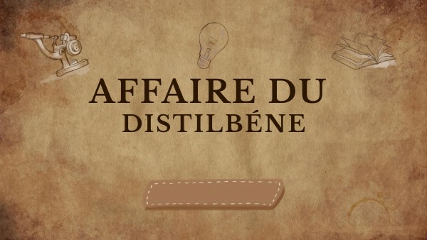 AFFAIRE DU DISTILBÈNE