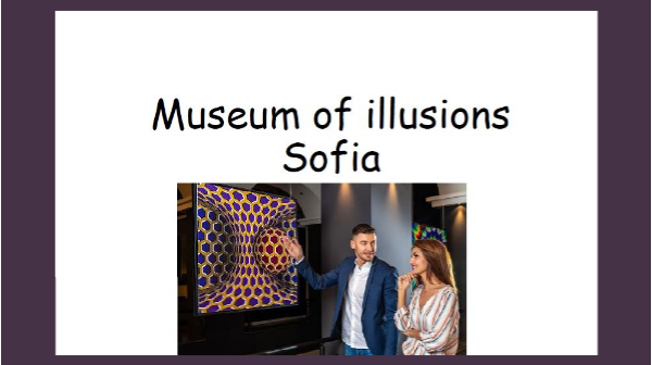 The Museum of Illusions - Sofia | Genially
