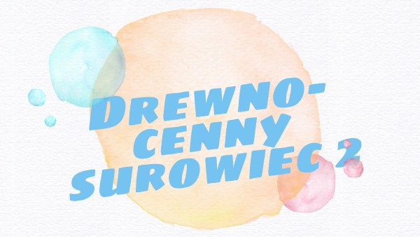 Drewno-cenny surowiec 2 | Genially