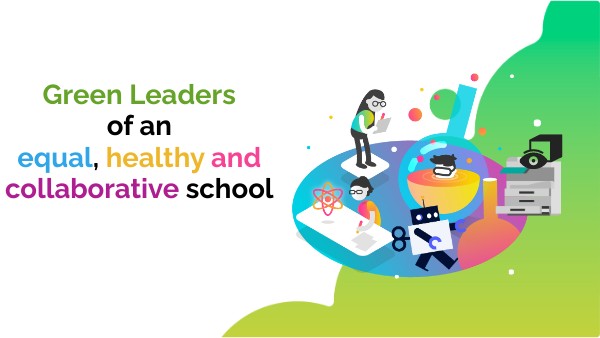 Green Leaders of an equal, healthy and collaborative school | Genially