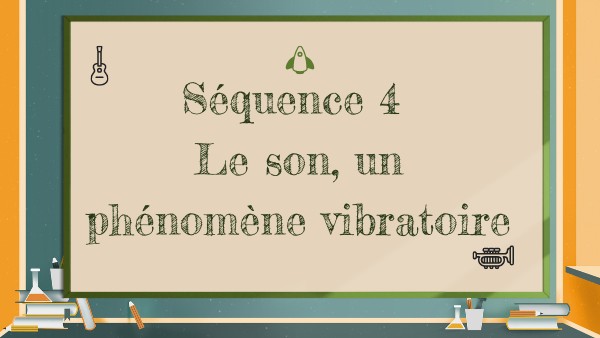 Séquence 4 Le son phénomène vibratoire | Genially