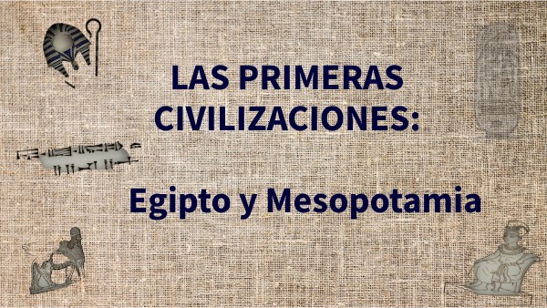 Copia - LAS PRIMERAS CIVILIZACIONES: MESOPOTAMIA Y EGIPTO