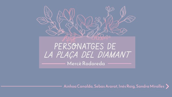 PERSONATGES- LA PLAÇA DEL DIAMANT | Genially