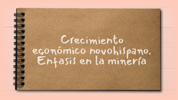 Crecimiento económico novohispano. Énfasis en la minería