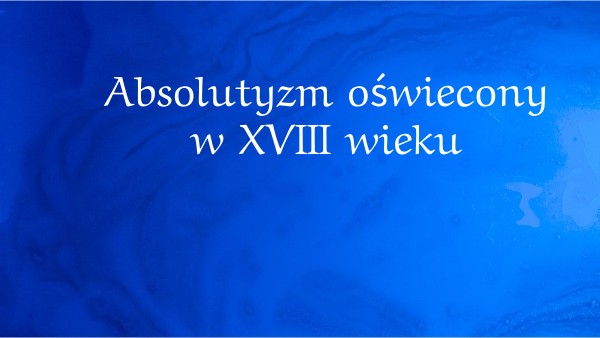 Absolutyzm oświecony w XVIII wieku | Genially