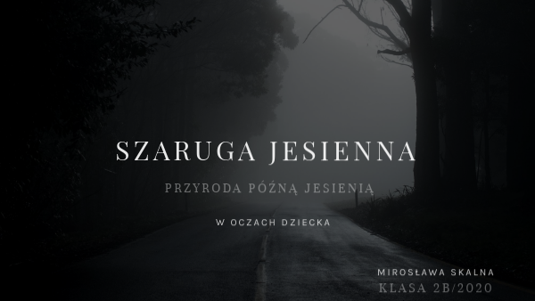 SZARUGA JESIENNA W OCZACH DZIECKA - KL.2B/2020 | Genially