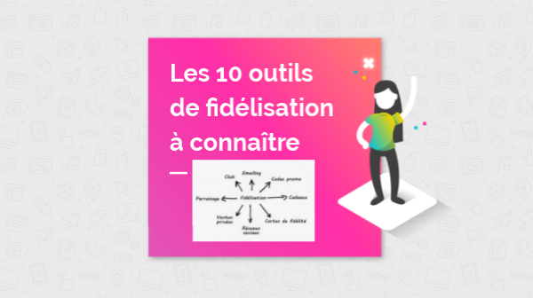 les 10 outils de fidélisation client