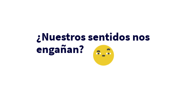 ¿Mis sentidos me engañan? | Genially