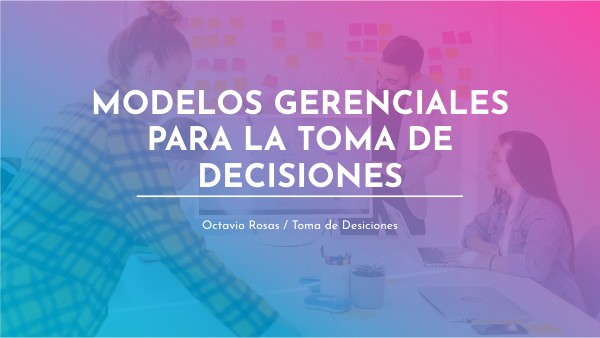 Modelos gerenciales para la toma de decisiones | Genially