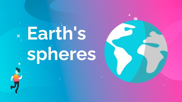 EARTH'S SPHERES AND LAYERS | Genially