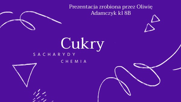 Tłuszcze Białka Cukry Chemia Test Chemia - cukry | Genially