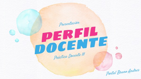 PERFIL DOCENTE - PRACTICA III | Genially