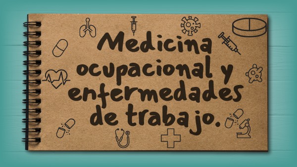 Medicina ocupacional y enfermedades de trabajo. | Genially