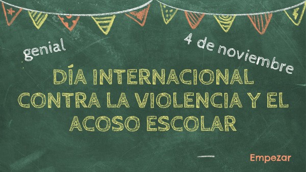 DÍA INTERNACIONAL CONTRA LA VIOLENCIA Y EL ACOSO EN LA ESCUELA