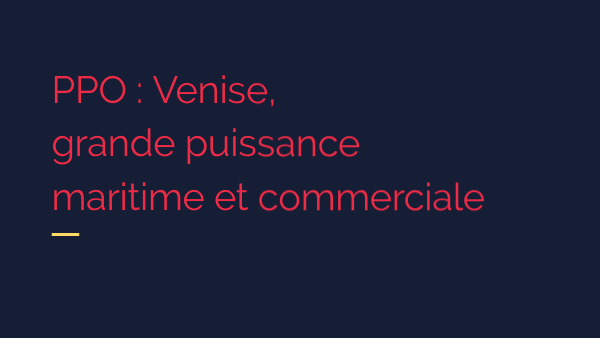 PPO : Venise, grande puissance maritime et commerciale | Genially