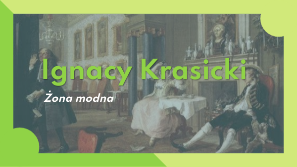 Ignacy Krasicki żona Modna Streszczenie Ignacy Krasicki "Żona modna" | Genially
