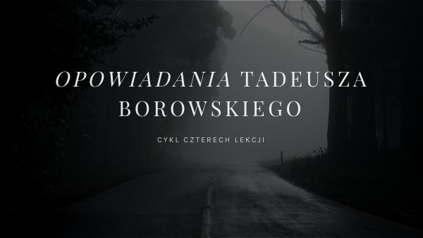 Opowiadania Tadeusza Borowskiego | Genially