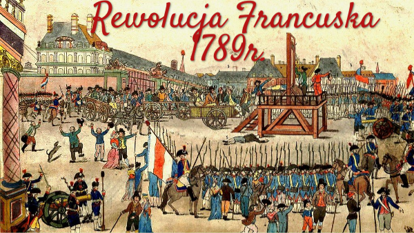 Wymień Dwie Przyczyny Rewolucji We Francji kl. 7 Rewolucja francuska 1789r. | Genially