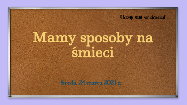 Edukacja Polonstyczna Sprawdzian Klasa 3 Chomikuj Mamy sposoby na śmieci | Genially