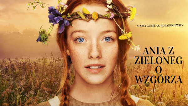 Ania Z Zielonego Wzgórza Streszczenie Ania z Zielonego Wzgórza - cykl lekcji | Genially