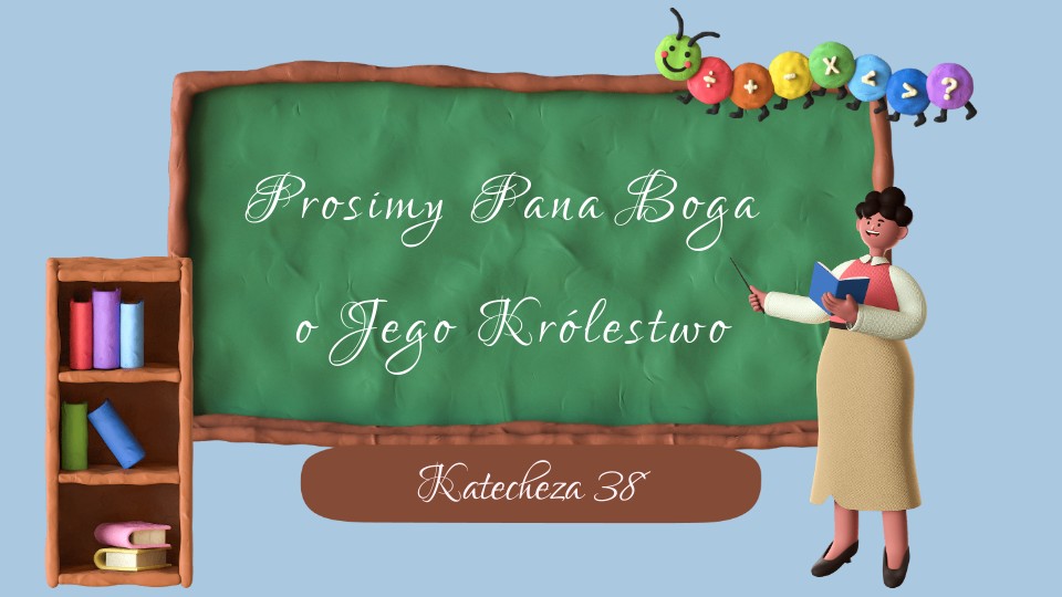 Słuchamy Pana Boga Klasa 4 Kraków Prosimy Pana Boga o Jego królestwo.1klasa38temat | Genially