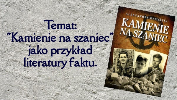 Kamienie Na Szaniec Literatura Faktu Kamienie na szaniec | Genially