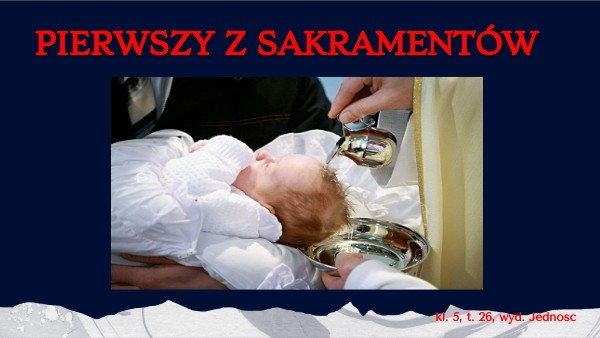 pierwszy z sakramentów klasa 5 t: 26 chrzest