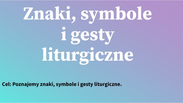 Copy - kl.6 Znaki, symbole i gesty liturgiczne