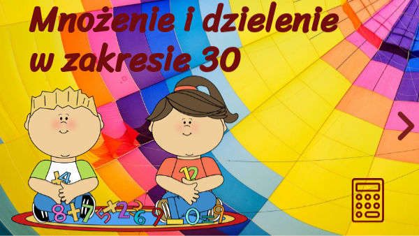 Mnożenie I Dzielenie W Zakresie 30 Mnożenie i dzielenie w zakresie 30 D | Genially