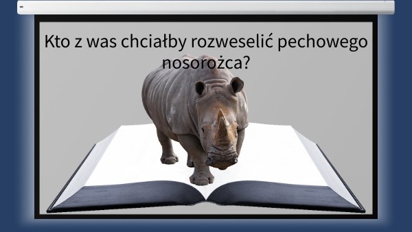 Kto z was chciałby rozweselić pechowego nosorożca? | Genially