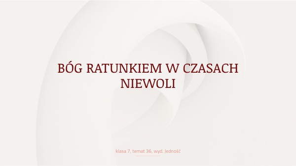 kl.7, t. 36, Jedność - BÓG RATUNKIEM W CZASACH NIEWOLI | Genially