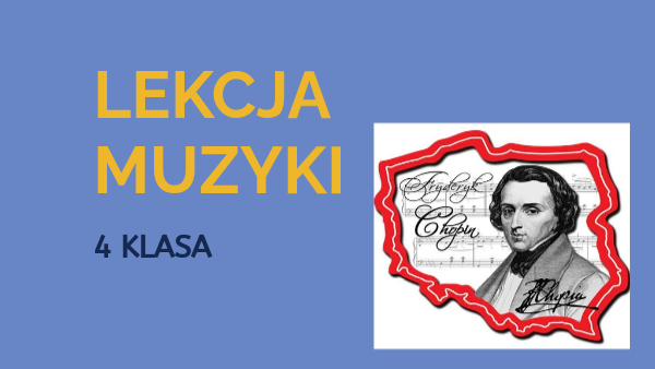 4 klasa Chopin - muzyczne inspiracje | Genially