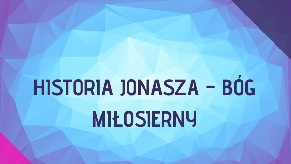 Test Klasa 5 Historia Dzial 4 - kl.5 Historia Jonasza – Bóg miłosierny | Genially