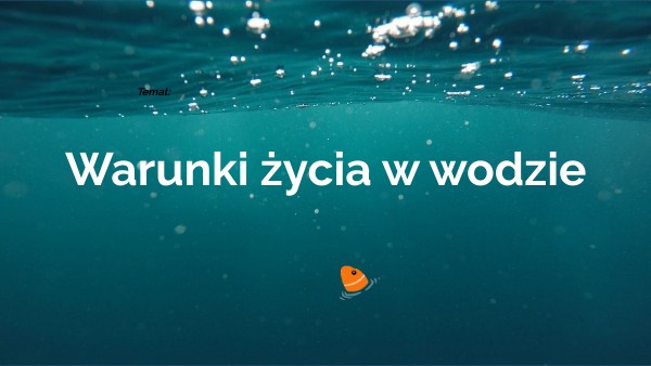 Warunki życia w wodzie cz. 2- klasa 4 | Genially