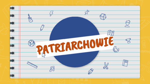 PATRIARCHOWIE KL. 5 | Genially