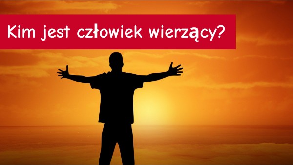 Kim jest człowiek wierzący. | Genially