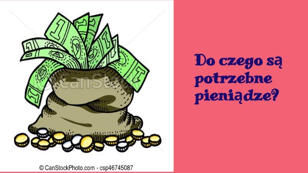 I.22.Do czego są potrzebne pieniądze? | Genially