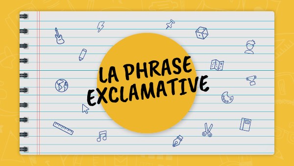 LA PHRASE EXCLAMATIVE | Genially