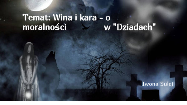 Wina I Kara W Balladach Mickiewicza Wina i kara - o moralności w Dziadach | Genially