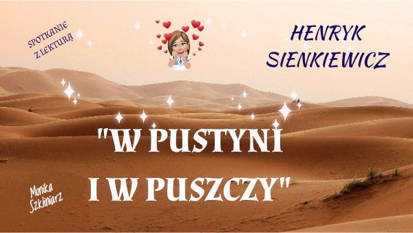 Staś W Pustyni Iw Puszczy Charakterystyka Henryk Sienkiewicz "W pustyni i w puszczy" - lekcja 2 | Genially