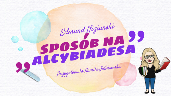 Sposób Na Alcybiadesa Test 50 Pytań "Sposób na Alcybiadesa" E. Niziurskiego - cykl lekcji | Genially
