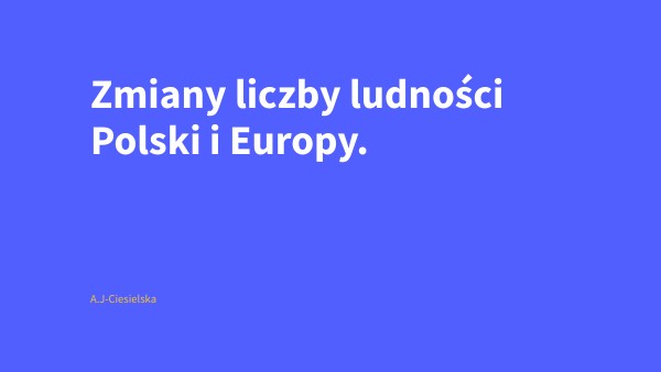 Zmiany Liczby Ludności Polski I Europy Zmiany liczby ludności Polski i Europy.