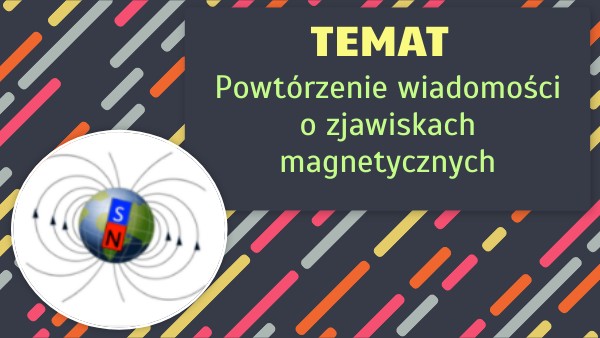 Sprawdzian O Zjawiskach Magnetycznych Klasa 8 [8] fizyka Powtórzenie wiadomości o zjawiskach magnetycznych.